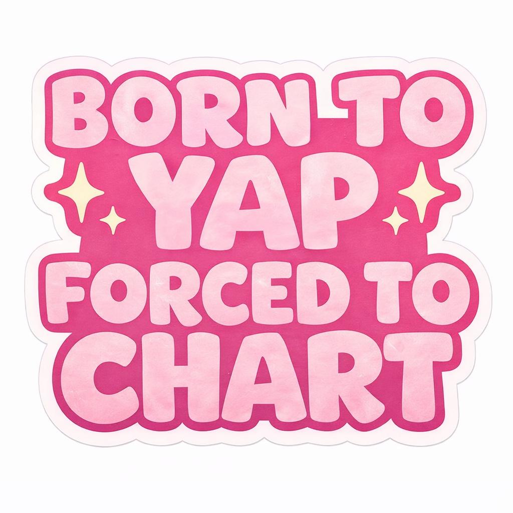 Born to yap, forced to chart sticker nursing/healthcare