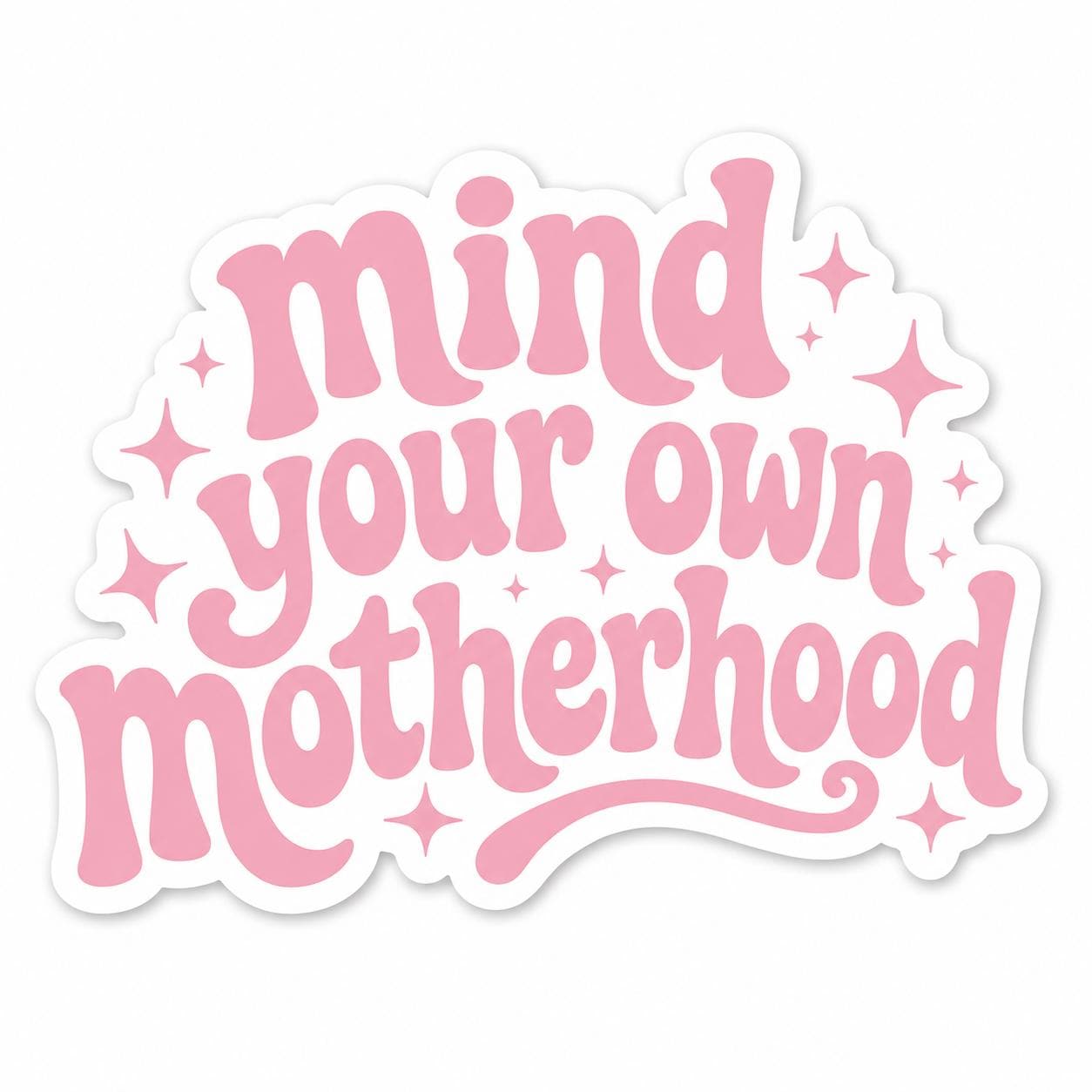 Mind Your Own Motherhood Sticker