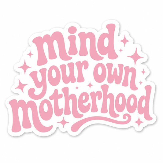 Mind Your Own Motherhood Sticker